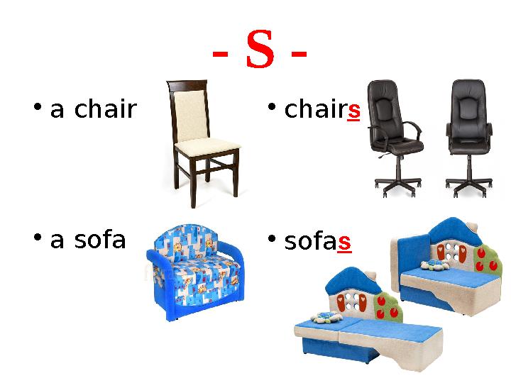 - S - • a chair • chair s • a sofa • sofa s