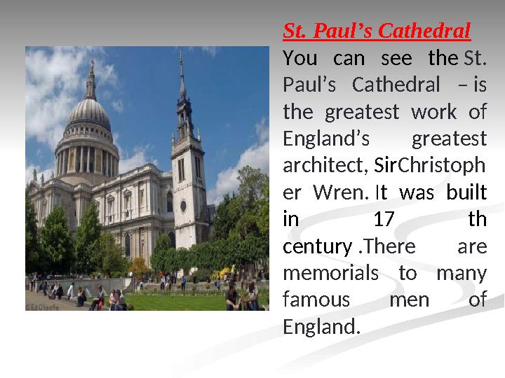 St. Paul’s Cathedral You can see the St. Paul’s Cathedral – is the greatest work of England’s greatest architect