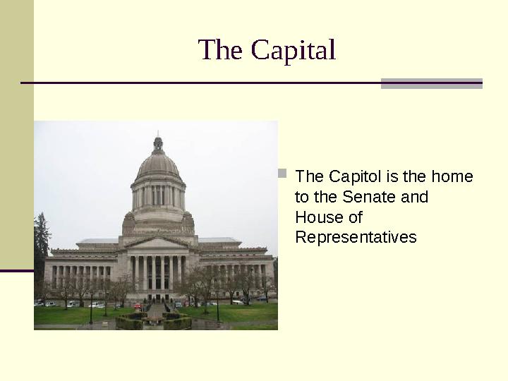The Capit а l  The Capitol is the home to the Senate and House of Representatives