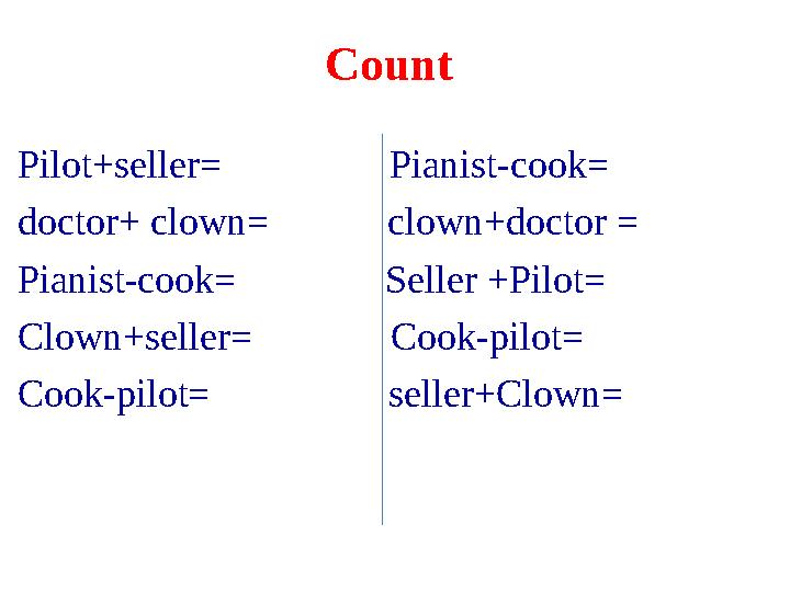 Count Pilot+seller= Pianist-cook= doctor+ clown= clown+doctor = Pianist-cook= Se