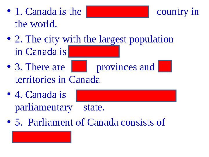 • 1. Canada is the second largest country in the world. • 2. The city with the largest population in Canada is Toronto