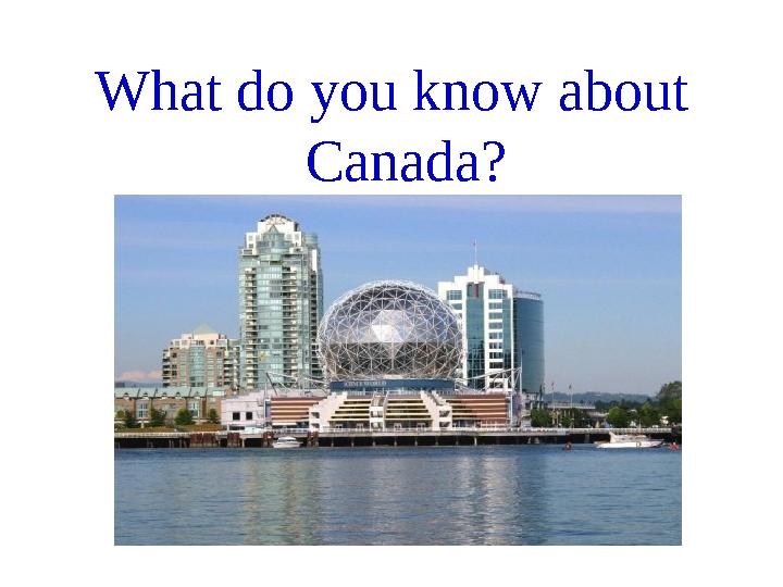 What do you know about Canada?