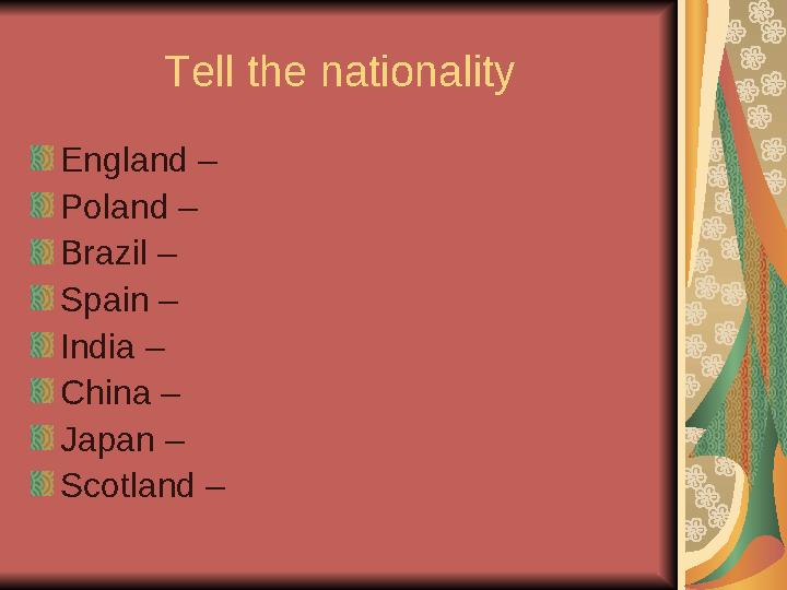 Tell the nationality England – Poland – Brazil – Spain – India – China – Japan – Scotland –