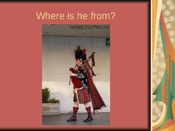 Where is he from?