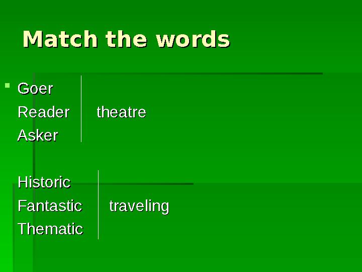 Match the wordsMatch the words  Goer Goer Reader theatreReader theatre Asker A