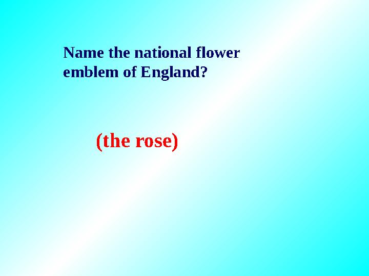 Name the national flower emblem of England? (the rose)