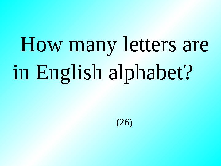 How many letters are in English alphabet? (26)