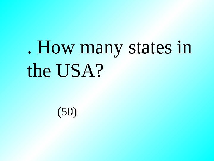 . How many states in the USA? (50)