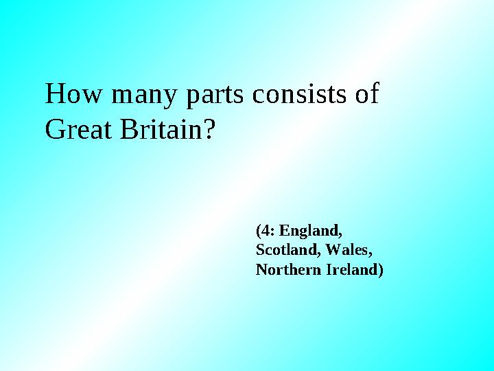 How many parts consists of Great Britain? (4: England, Scotland, Wales, Northern Ireland)
