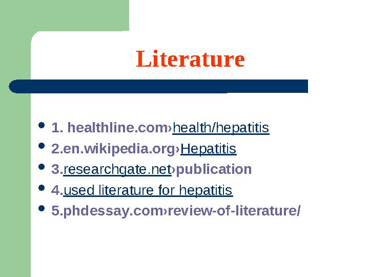 Literature  1. healthline.com› health/hepatitis  2.en.wikipedia.org› Hepatitis  3. researchgate.net ›publication  4. used li