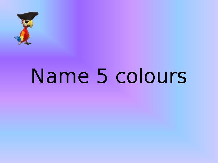 Name 5 colours