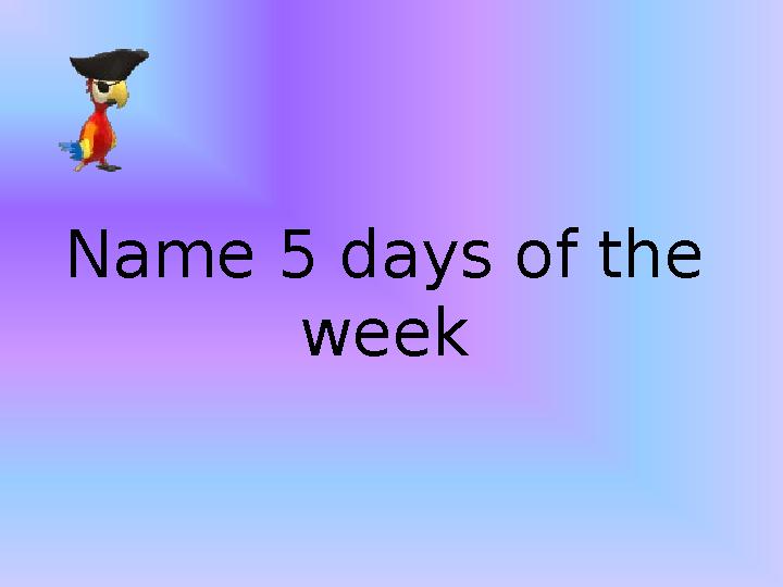 Name 5 days of the week