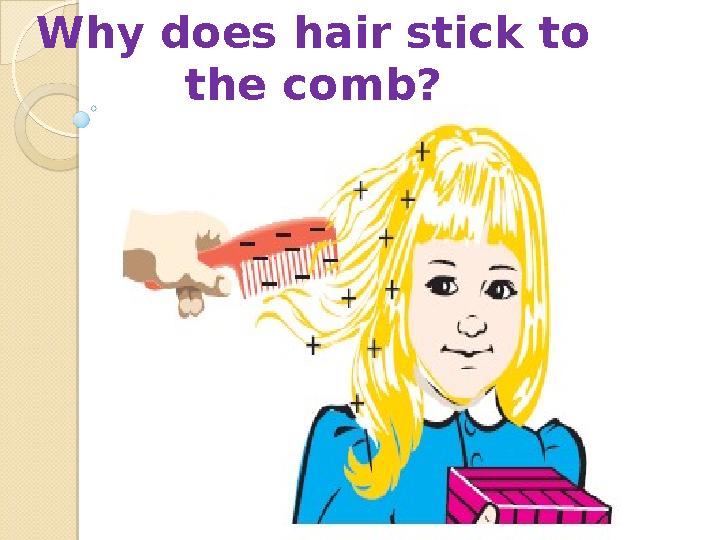 Why does hair stick to the comb?