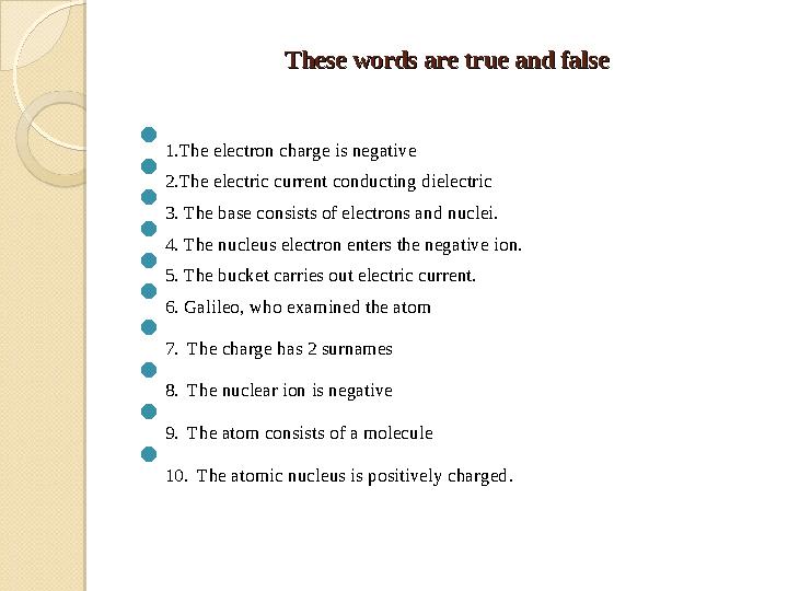 These words are true and falseThese words are true and false  1.The electron charge is negative  2.The electric current conduc