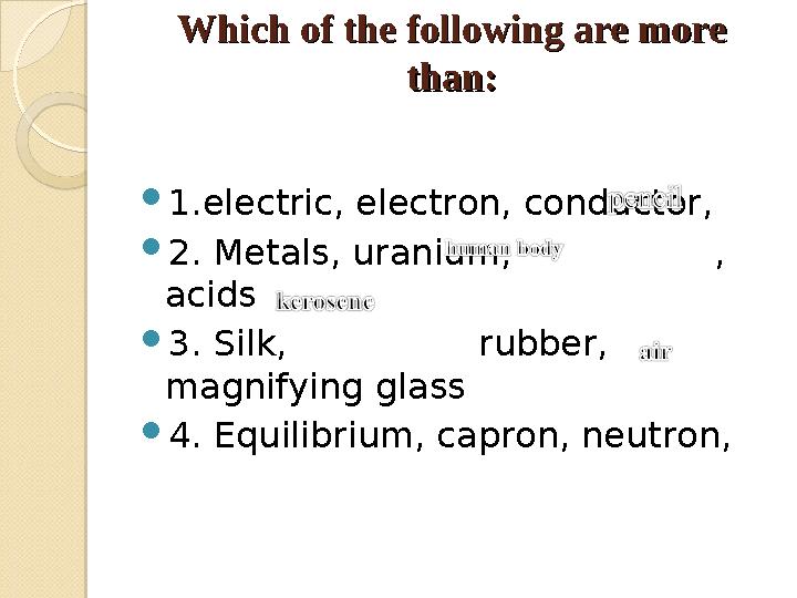 Which of the following are more Which of the following are more than:than:  1. electric, electron, conductor,  2. Metals, ur