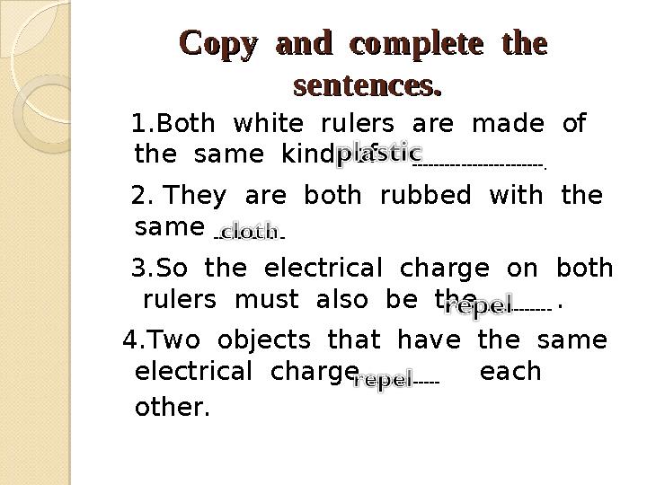 Copy and complete the Copy and complete the sentences.sentences. 1 . Both white rulers are made of the same