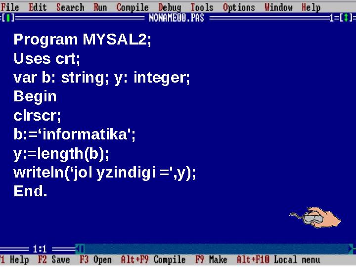 Program MYSAL2; Uses crt; var b: string; y: integer; Begin clrscr; b :=‘ informatika '; y:=length(b); writeln(‘