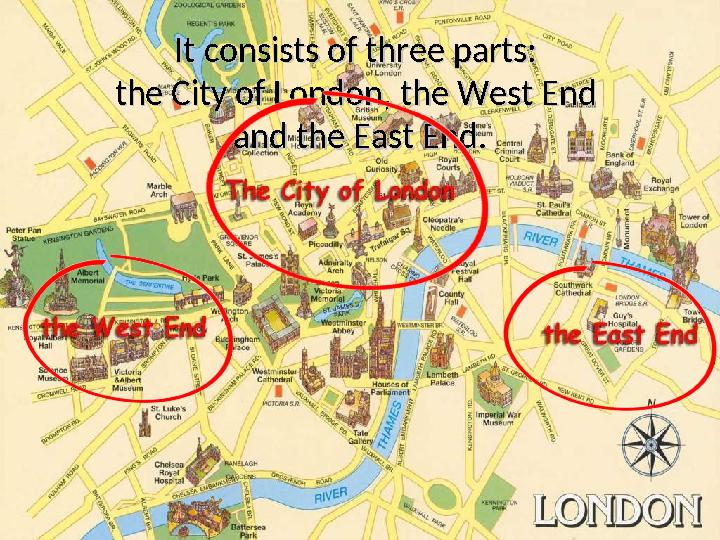 It consists of three parts: It consists of three parts: the City of London, the West End the City of London, the West End and
