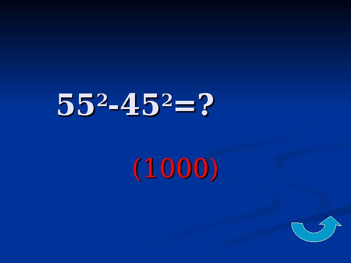 5555 22 -45-45 22 =? =? (1000)(1000)