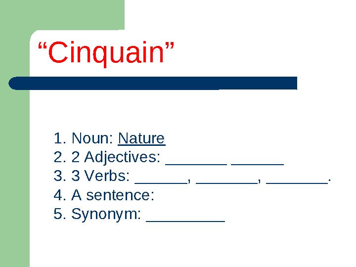 1. Noun: Nature 2. 2 Adjectives: _______ ______ 3 . 3 Verbs: ______, _______, _______. 4. A sentence : 5. Synonym: _____