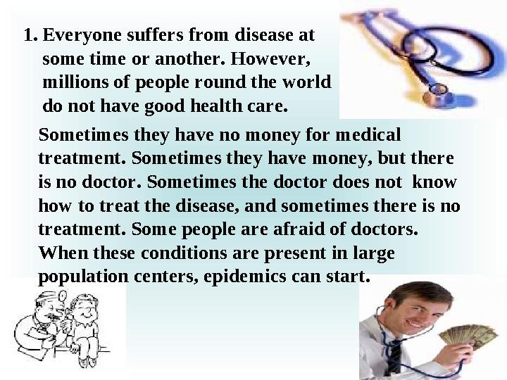 1. Everyone suffers from disease at some time or another. However, millions of people round the world do not have good health