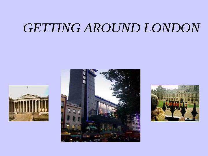 GETTING AROUND LONDON