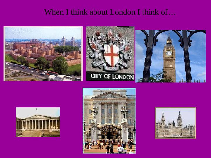 When I think about London I think of…