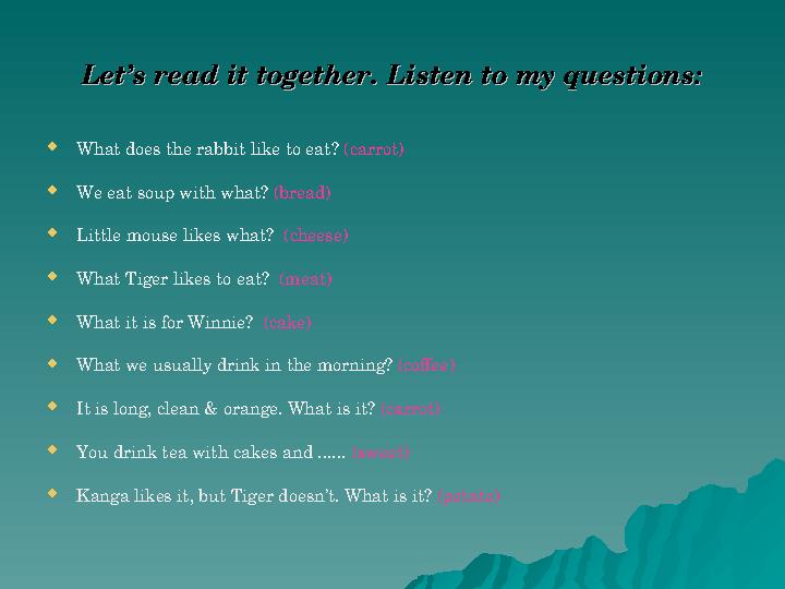 Let’s read it together. Listen to my questions:Let’s read it together. Listen to my questions:  What does the rabbit like to ea