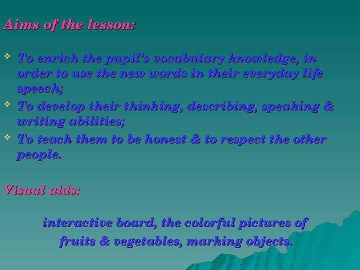 Aims of the lesson:Aims of the lesson:  To enrich the pupil’s vocabulary knowledge, in To enrich the pupil’s vocabulary knowled