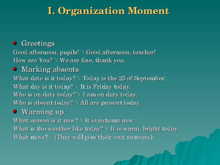 I. Organization MomentI. Organization Moment GreetingsGreetings Good afternoon, pupils! \ Good afternoon, teacher!Good afternoon