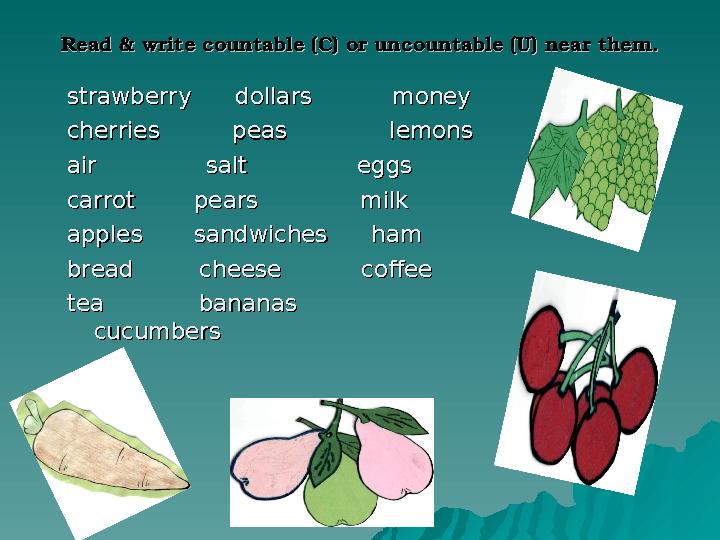 Read & write countable (C) or uncountable (U) near them.Read & write countable (C) or uncountable (U) near them. strawberry