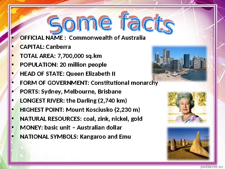 • OFFICIAL NAME : Commonwealth of Australia • CAPITAL: Canberra • TOTAL AREA: 7,700,000 sq.km • POPULATION: 20 million people •
