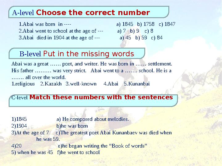 A-level Choose the correct number Abai was a great …… poet, and writer. He was born in …… settlement. His father ……… w