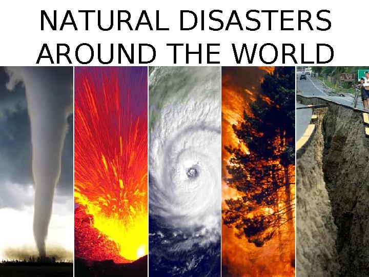 NATURAL DISASTERS AROUND THE WORLD