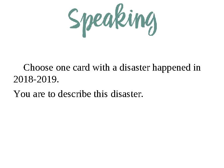 Choose one card with a disaster happened in 2018-2019. You are to describe this disaster.