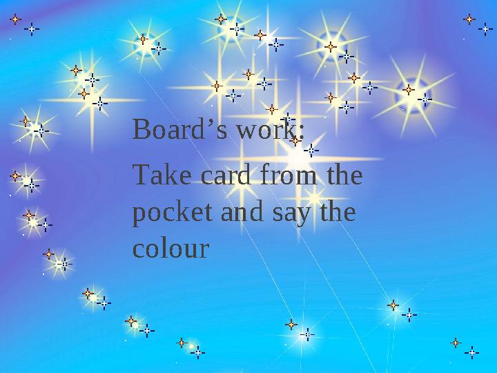 Board’s work: Take card from the pocket and say the colour