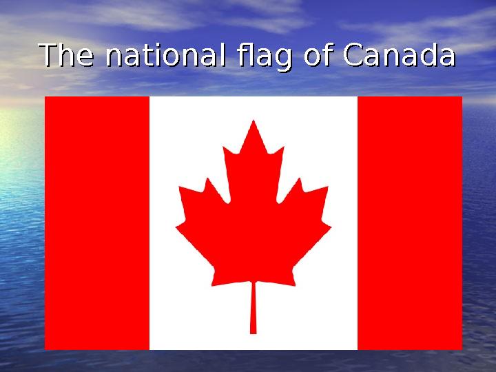 The national flag of CanadaThe national flag of Canada