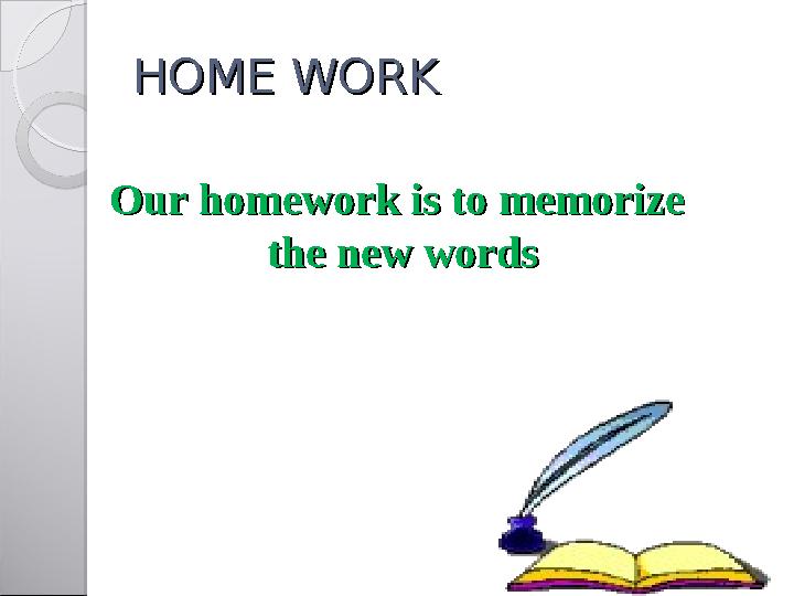 HOME WORKHOME WORK Our homework is to memorizeOur homework is to memorize the new wordsthe new words