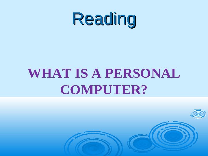 ReadingReading WHAT IS A PERSONAL COMPUTER?