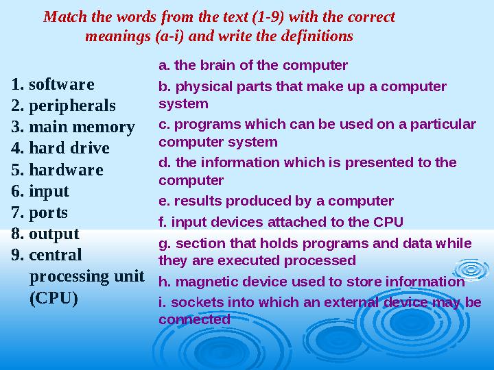 Match the words from the text (1-9) with the correct meanings (a-i) and write the definitions 1. software 2. peripherals 3. ma