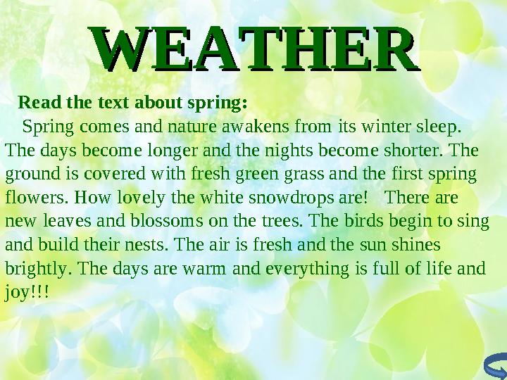 WEATHERWEATHER Read the text about spring : Spring comes and nature awakens from its winter sleep. The days become lo