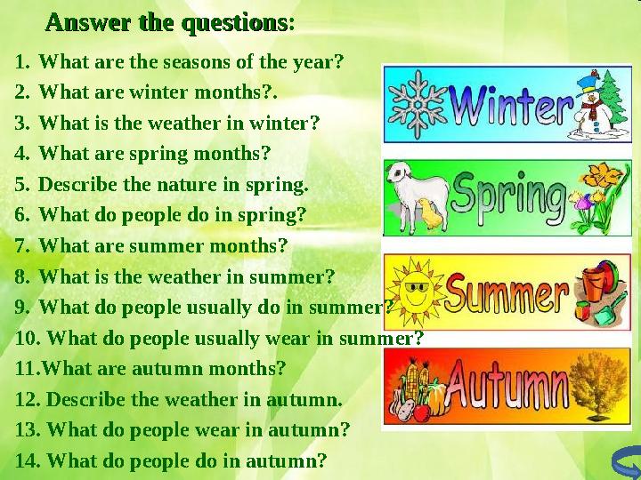 Answer the questionsAnswer the questions : 1. What are the seasons of the year ? 2. What are winter months ? . 3. What is the we