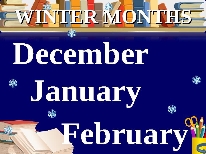 January FebruaryDecember WINTER MONTHSWINTER MONTHS