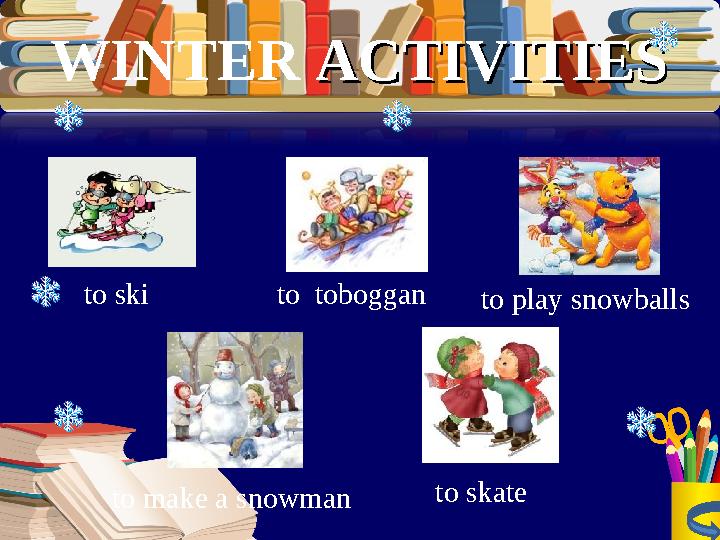 to tobogganto ski to skate to make a snowman to play snowballsWINTER ACTIVITIESACTIVITIES