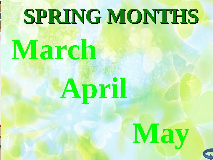 SPRING MONTHSSPRING MONTHS March April May