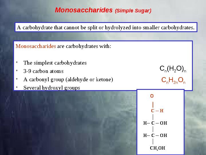 Monosaccharides (Simple Sugar) Monosaccharides are carbohydrates with: • The simplest carbohydrates • 3-9 carbon atoms • A ca