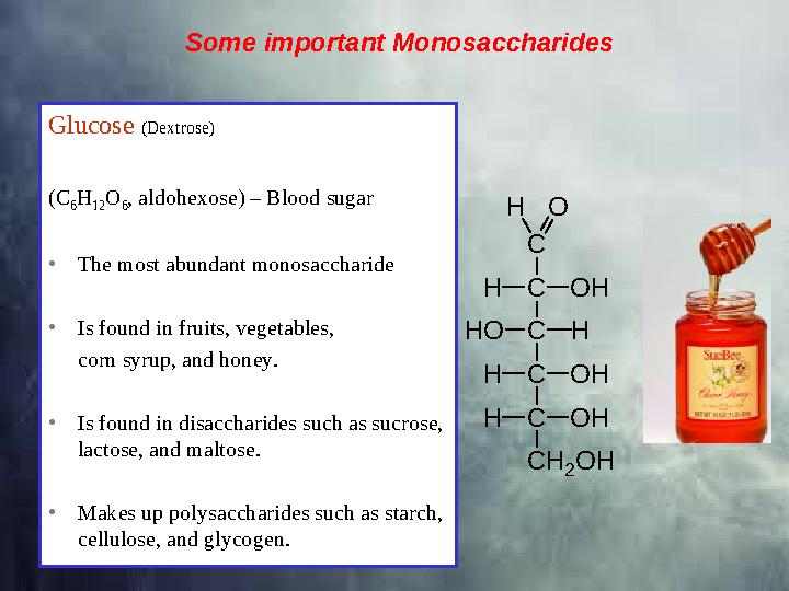 Some important Monosaccharides Glucose (Dextrose) (C 6 H 12 O 6 , aldohexose) – Blood sugar • The most abundant monosaccharide