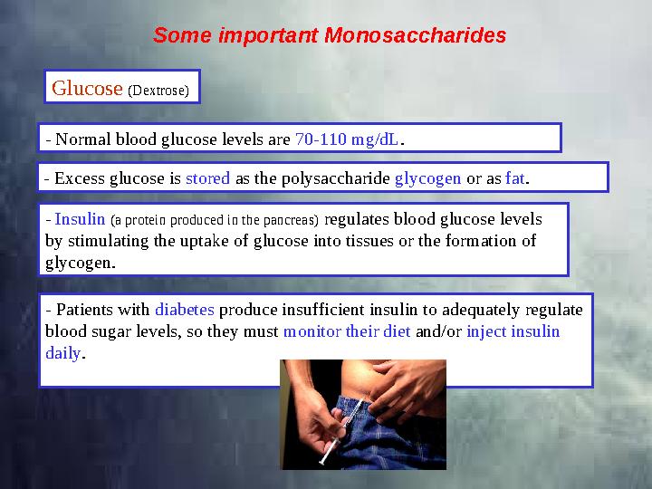Some important Monosaccharides Glucose (Dextrose) - Excess glucose is stored as the polysaccharide glycogen or as fat .-