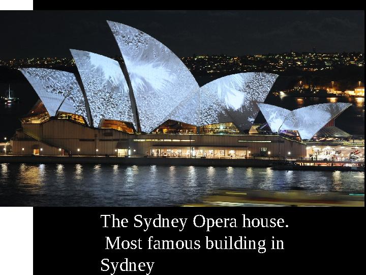 The Sydney Opera house. Most famous building in Sydney