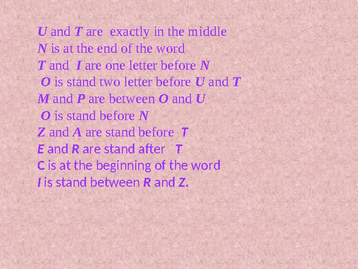 U and T are exactly in the middle N is at the end of the word T and I are one letter before N O is stand two
